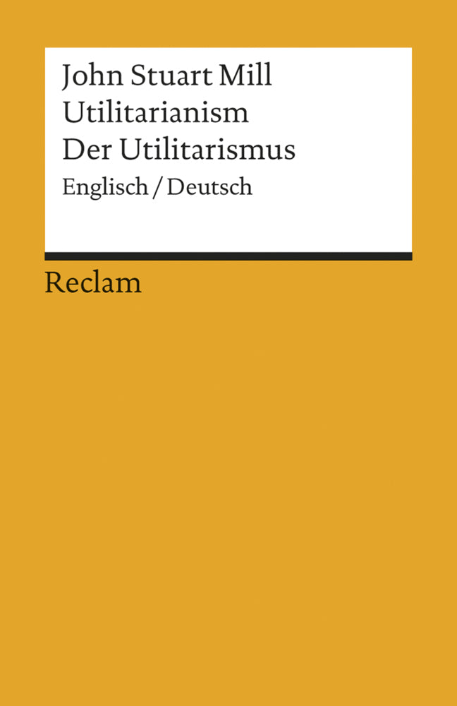 Utilitarianism / Der Utilitarismus. Englisch/Deutsch (John Stuart Mill)