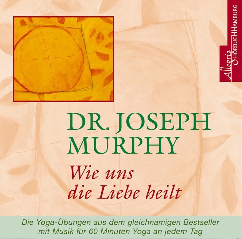 Wie uns die Liebe heilt, 1 Audio-CD (Dr. Joseph Murphy)