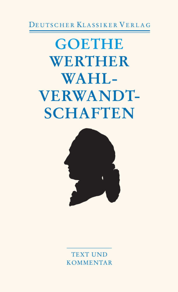 Die Leiden des jungen Werther. Die Wahlverwandtschaften. Kleine Prosa. Epen (Johann Wolfgang Von Goethe)