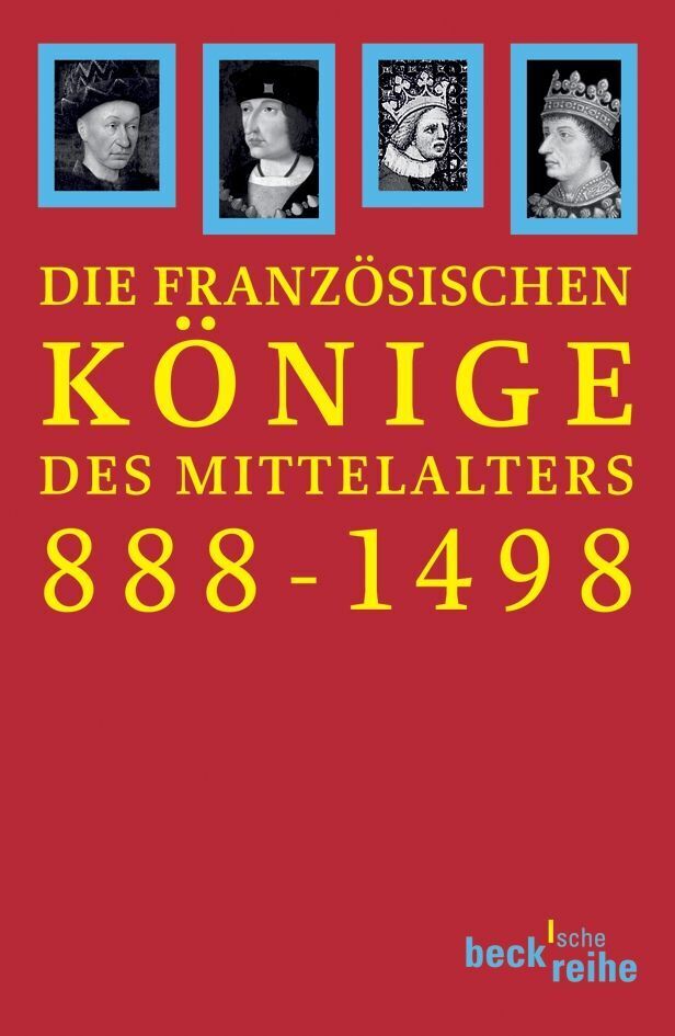 Die französischen Könige des Mittelalters 888-1498 (Joachim Ehlers)