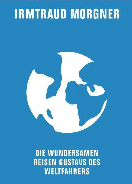 Die wundersamen Reisen Gustavs des Weltfahrers (Irmtraud Morgner)