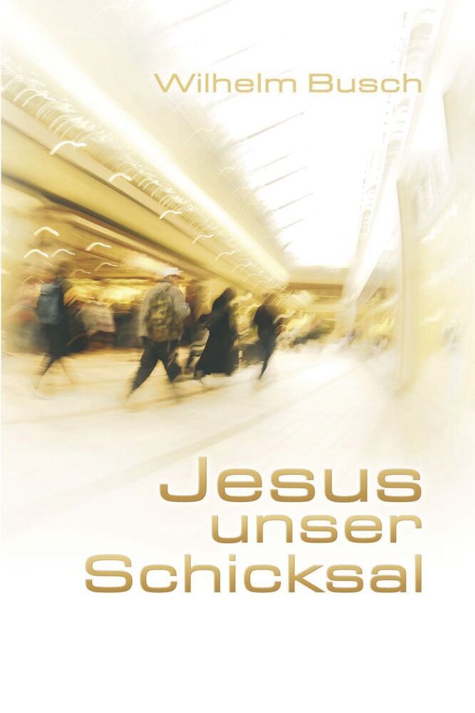Jesus unser Schicksal, Special Edition, gekürzte Ausgabe (Wilhelm Busch)