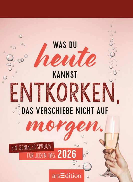Tagesabreisskalender 2026 "Was du heute kannst entkorken, das verschiebe nicht auf morgen" (14.5 x 10.5 cm)