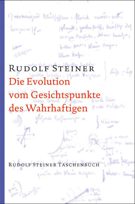 Die Evolution vom Gesichtspunkte des Wahrhaftigen (Rudolf Steiner)
