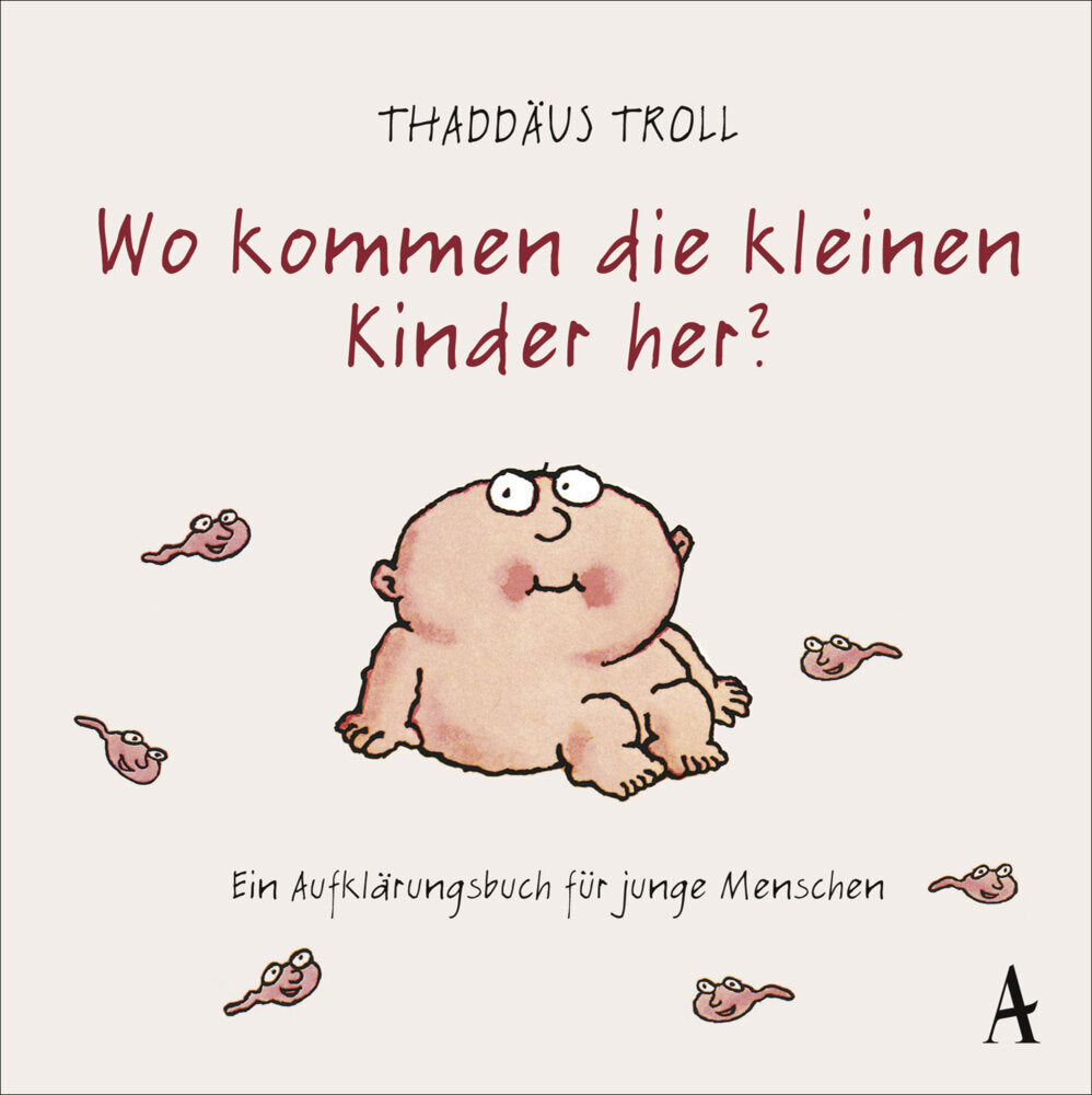 Wo kommen die kleinen Kinder her? (Thaddäus Troll)