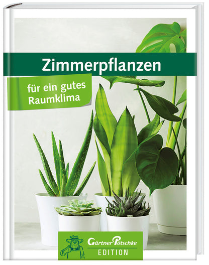Zimmerpflanzen für ein gutes Raumklima - Gärtner Pötschke Edition