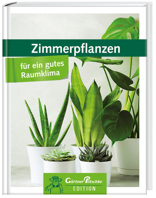 Zimmerpflanzen für ein gutes Raumklima - Gärtner Pötschke Edition