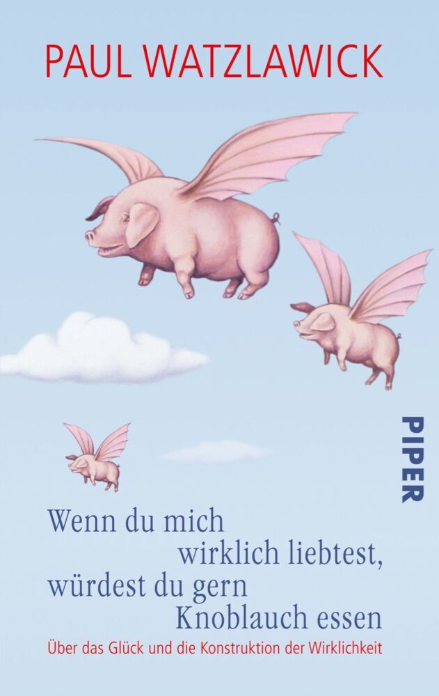 Wenn du mich wirklich liebtest, würdest du gern Knoblauch essen (Paul Watzlawick)