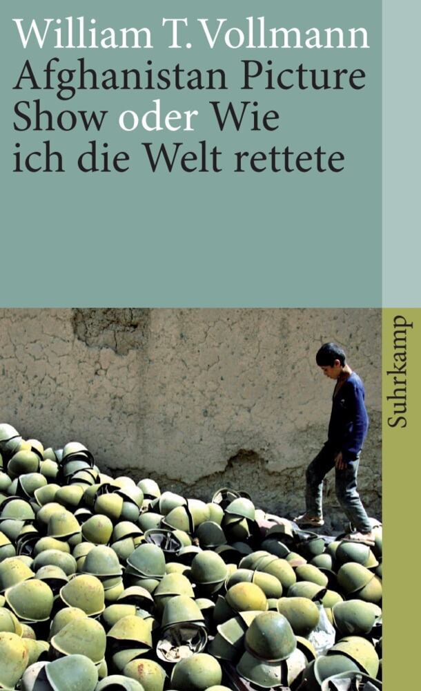 Afghanistan Picture Show oder Wie ich die Welt rettete (William T. Vollmann)