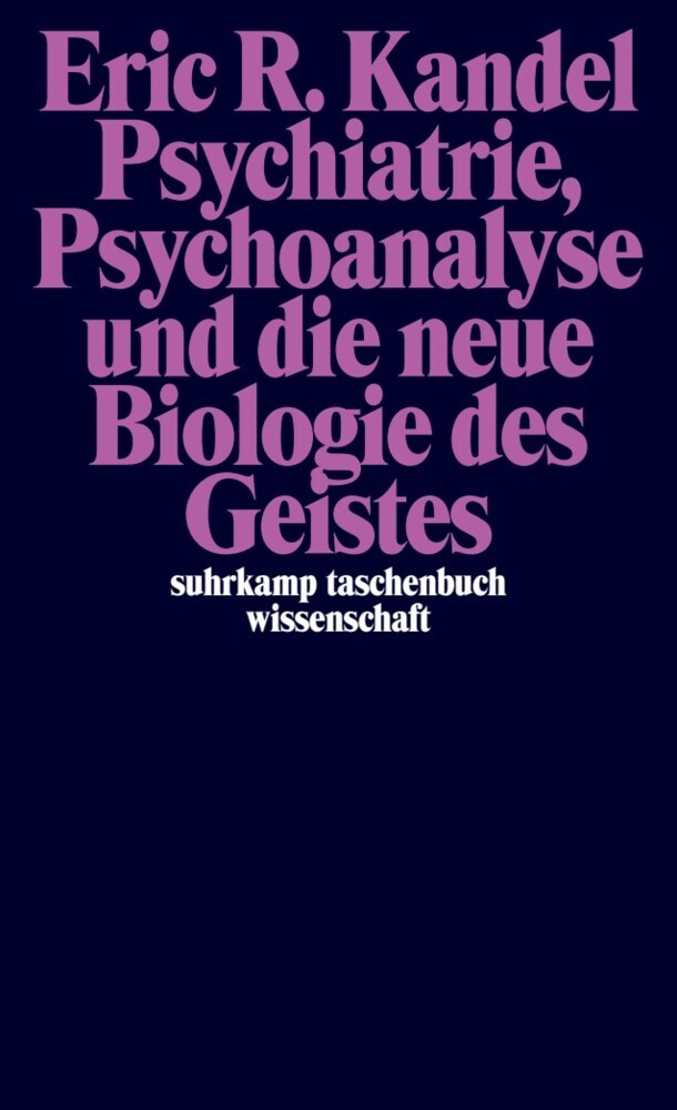Psychiatrie, Psychoanalyse und die neue Biologie des Geistes (Eric R. Kandel)