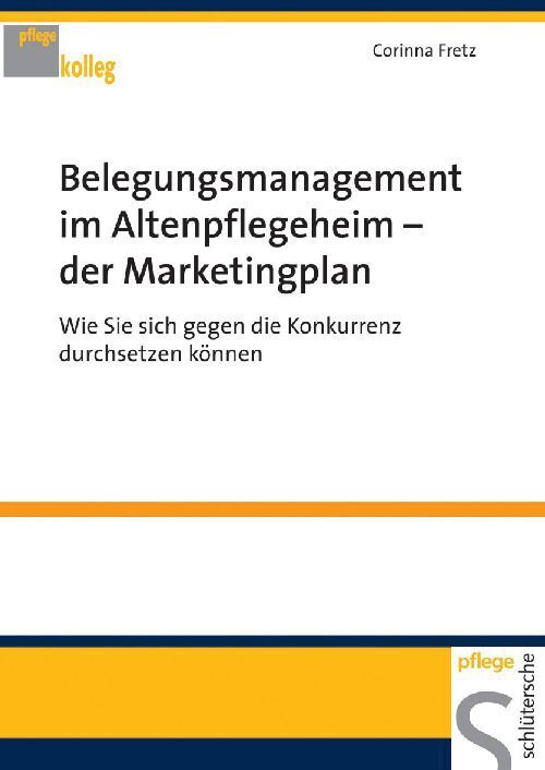 Belegungsmanagement im Altenpflegeheim - der Marketingplan (Corinna Fretz)