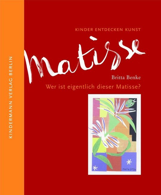 Wer ist eigentlich dieser Matisse? (Britta Benke)