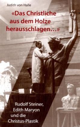 "Das christliche aus dem Holz herausschlagen..." (Judith Von Halle)