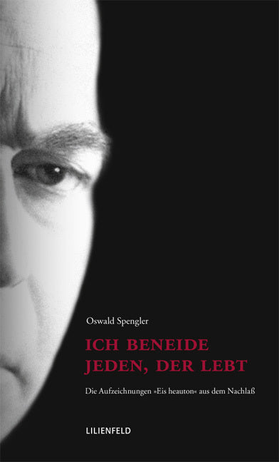 Ich beneide jeden, der lebt (Oswald Spengler)