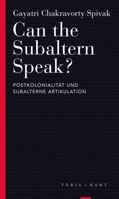 Can the Subaltern Speak? (Gayatri Ch. Spivak)