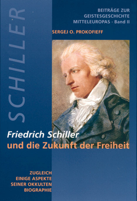 Friedrich Schiller und die Zukunft der Freiheit (Sergej O Prokofieff)