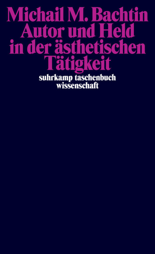 Autor und Held in der ästhetischen Tätigkeit (Michail M. Bachtin)