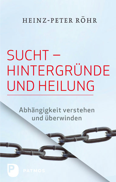 Sucht - Hintergründe und Heilung (Heinz-Peter Röhr)