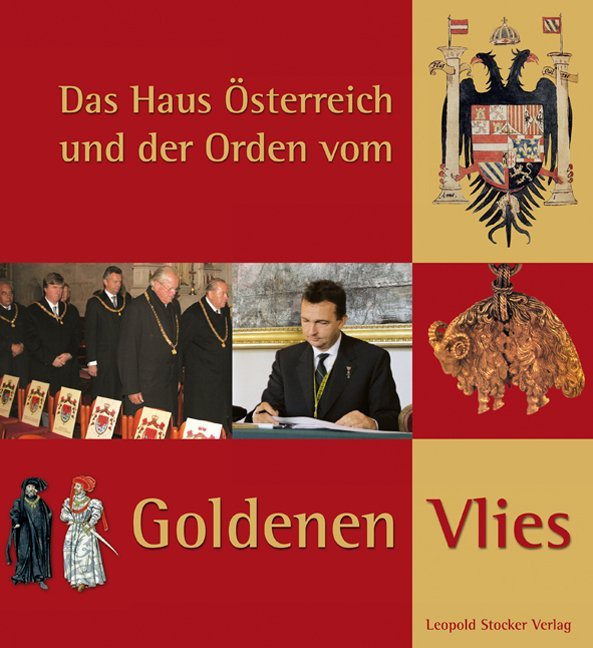 Das Haus Österreich und der Orden vom Goldenen Vlies (Kanzlei D. Ordens V. Goldenen Vlies)