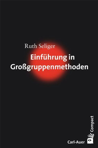 Einführung in Großgruppenmethoden (Ruth Seliger)
