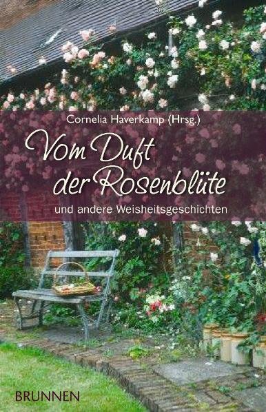 Vom Duft der Rosenblüte und andere Weisheitsgeschichten (Cornelia Haverkamp)