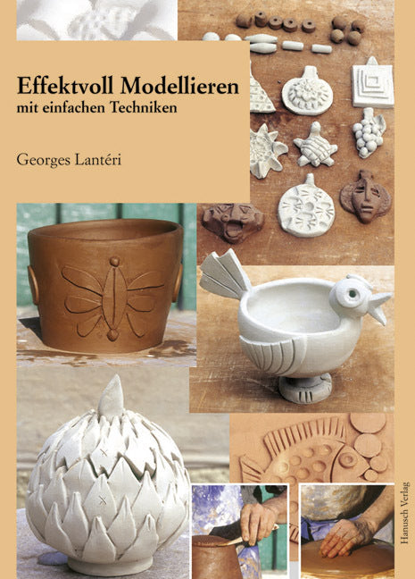 Effektvoll modellieren mit einfachen Techniken (Georges Lantéri)