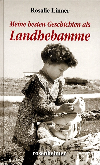 Meine besten Geschichten als Landhebamme (Rosalie Linner)