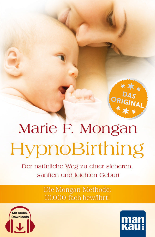HypnoBirthing. Der natürliche Weg zu einer sicheren, sanften und leichten Geburt. Das Original von Marie F. Mongan - 9. Auflage des Geburtshilfe-Klassikers (Marie F. Mongan)