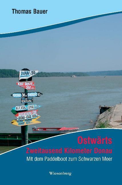 Ostwärts - Zweitausend Kilometer Donau (Thomas Bauer)