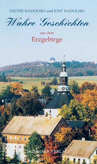 Wahre Geschichten aus dem Erzgebirge (Dieter Nadolski)