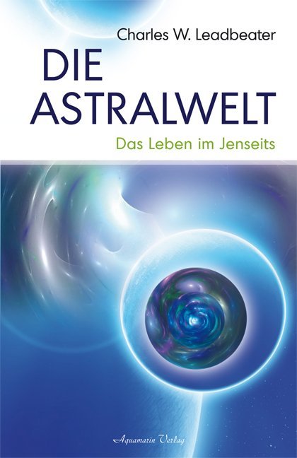 Die Astralwelt (Charles W. Leadbeater)