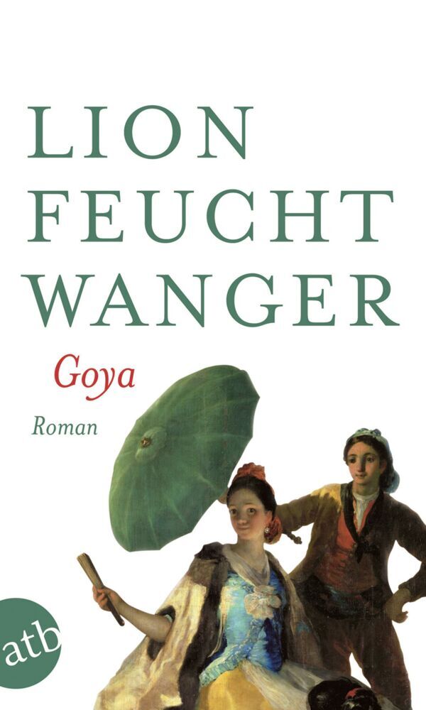Goya oder Der arge Weg der Erkenntnis (Lion Feuchtwanger)