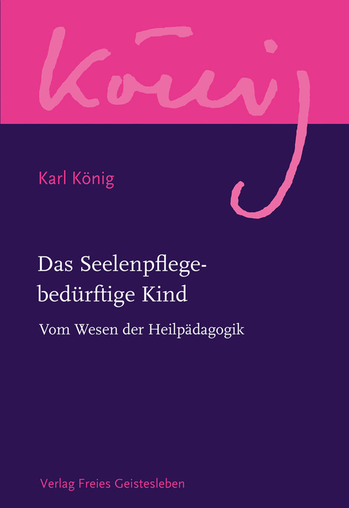 Das Seelenpflege-bedürftige Kind (Karl König)