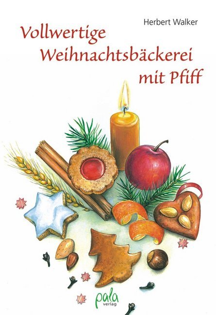 Vollwertige Weihnachtsbäckerei mit Pfiff (Herbert Walker)