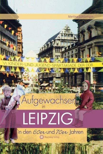 Aufgewachsen in Leipzig in den 60er & 70er Jahren (Martina Güldemann)