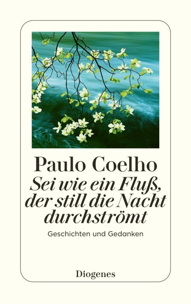 Sei wie ein Fluß, der still die Nacht durchströmt (Paulo Coelho)