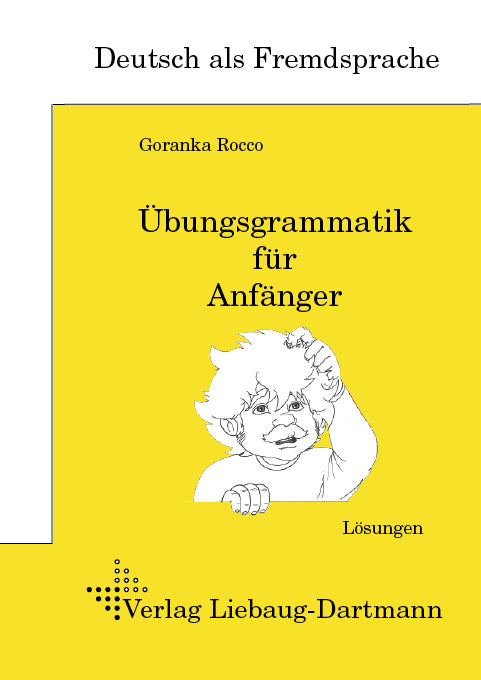 Übungsgrammatik für Anfänger, Lösungen (Goranka Rocco)