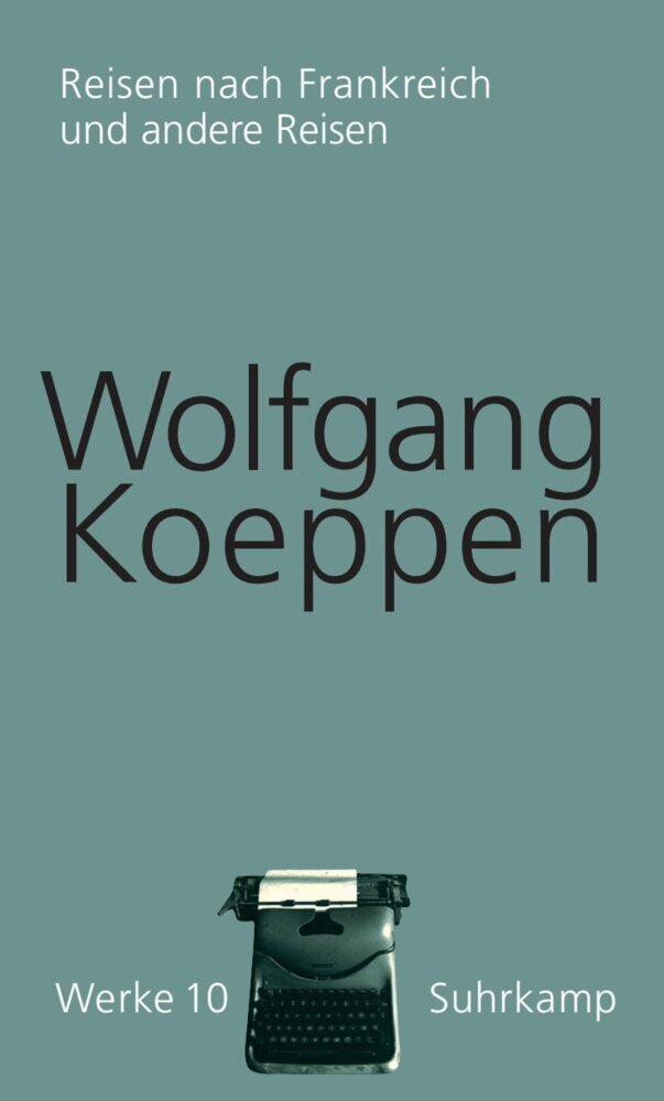 Reisen nach Frankreich. Und Andere Reisen (Wolfgang Koeppen)