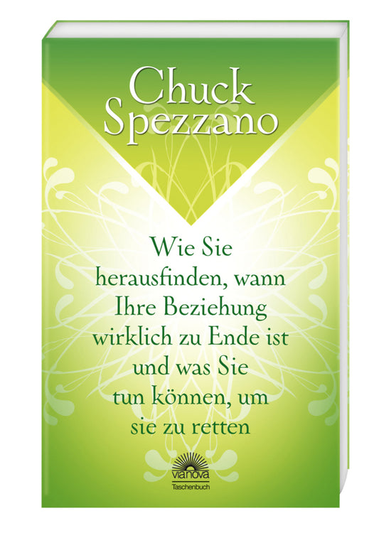 Wie Sie herausfinden, wann Ihre Beziehung wirklich zu Ende ist, und was Sie tun können, um sie zu retten (Chuck Spezzano)