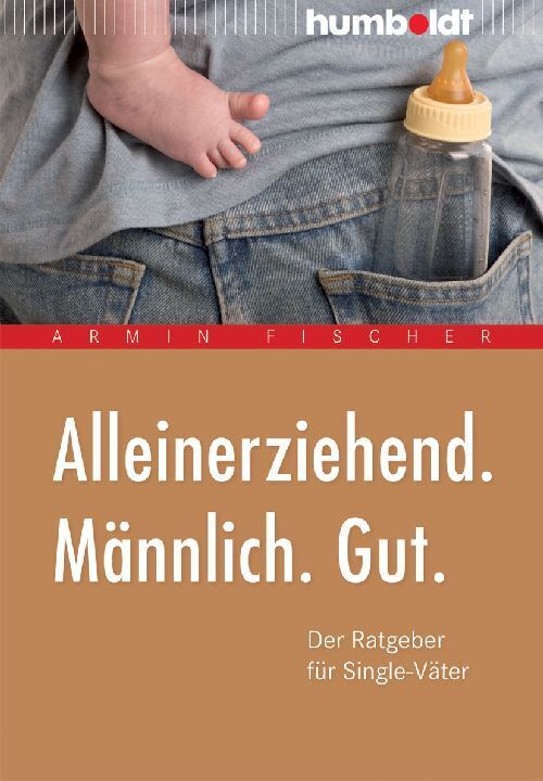 Alleinerziehend. Männlich. Gut. (Armin Fischer)