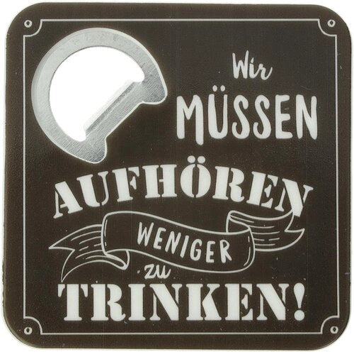 Bierdeckel mit Flaschenöffner, "Wir müssen aufhören weniger zu trinken", aus Metall