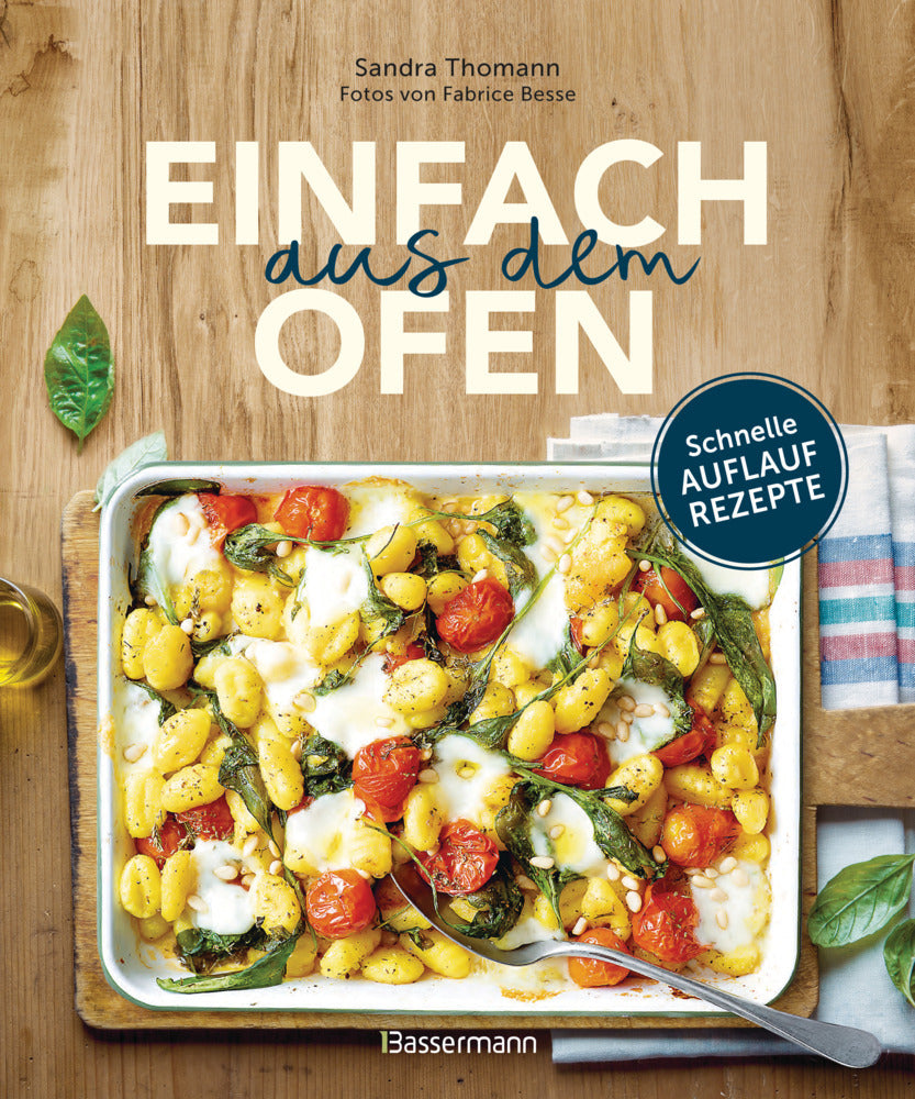 Einfach aus dem Ofen: Schnelle Auflaufrezepte (Sandra Thomann)