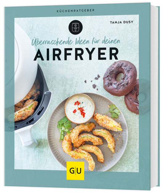 Überraschende Ideen für den Airfryer (Tanja Dusy)