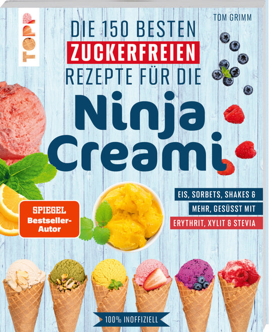 Die 150 besten zuckerfreien Rezepte für die Ninja Creami (Tom Grimm)
