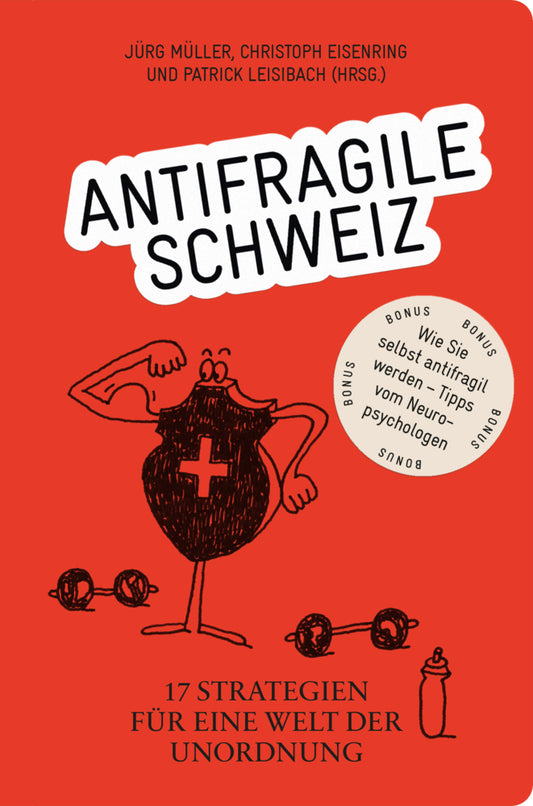 Antifragile Schweiz - 17 Strategien für eine Welt der Unordnung (Jürg Müller)