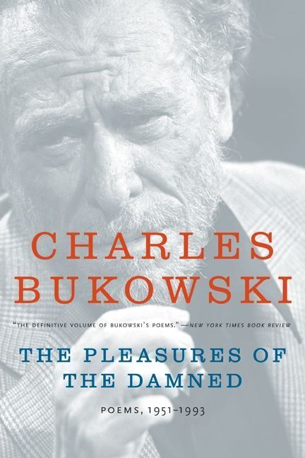 The Pleasures of the Damned (Charles Bukowski)