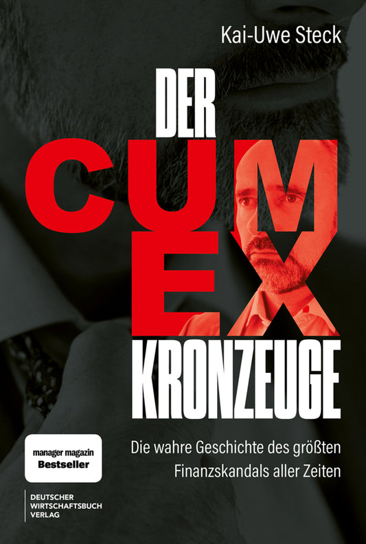 Der Cum-Ex-Kronzeuge (Kai-Uwe Steck)