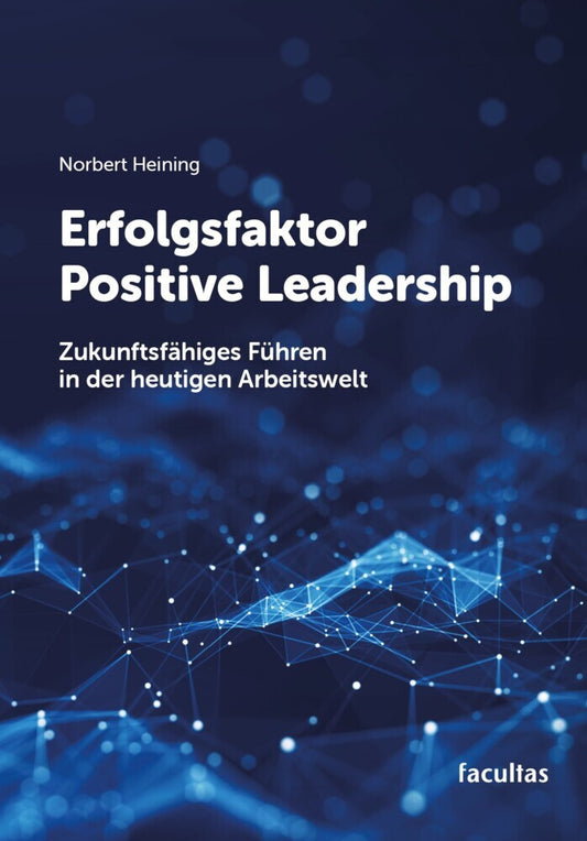 Erfolgsfaktor Positive Leadership (Norbert Heining)