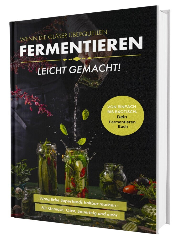 Fermentieren leicht gemacht! Wenn die Gläser überquellen - Von einfach bis exotisch: Natürliche Superfoods haltbar machen - Für Gemüse, Obst, Sauerteig und mehr | Dein Fermentieren Buch (Matthea Winkler)