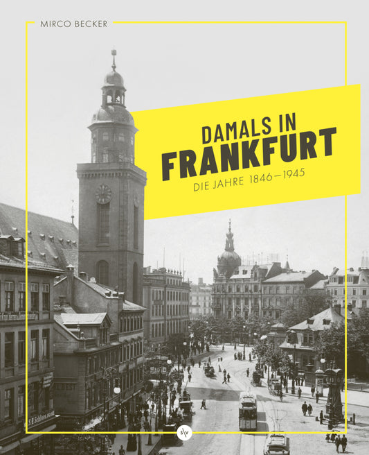 Damals in Frankfurt: Die Jahre 1846-1945 (Mirco Becker)
